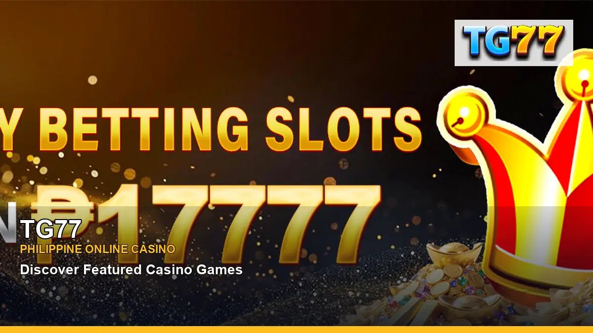TG77 featured slots and live casino guide for Philippine players